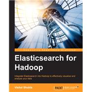 Elasticsearch for Hadoop by Shukla, Vishal, 9781785288999