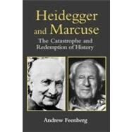 Heidegger and Marcuse: The Catastrophe and Redemption of History by Feenberg, Andrew, 9780203489000