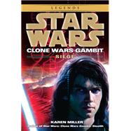 Siege: Star Wars Legends (Clone Wars Gambit) by Miller, Karen, 9780345509000
