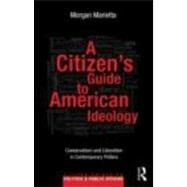 A Citizens Guide to American Ideology: Conservatism and Liberalism in Contemporary Politics by Marietta; Morgan, 9780415899000