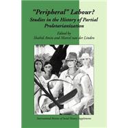 Peripheral Labour: Studies in the History of Partial Proletarianization by Edited by Shahid Amin , Marcel van der Linden, 9780521589000