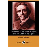 The Stories of the Three Burglars, and The Lady, or the Tiger? by STOCKTON FRANK R, 9781406579000