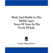 Brick and Marble in the Middle Ages : Notes of Tours in the North of Italy by Street, George Edmund, 9781432699000