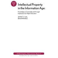 Intellectual Property in the Information Age Knowledge as Commodity and Its Legal Implications for Higher Education: ASHE Higher Education Report by Sun, Jeffrey C.; Baez, Benjamin, 9780470479001