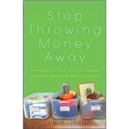 Stop Throwing Money Away : Turn Clutter to Cash, Trash to Treasure--And Save the Planet While You′Re at It! by Novak, Jamie, 9780470549001