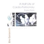 A Half-Life of Cardio-Pulmonary Function by Gansworth, Eric L., 9780815609001