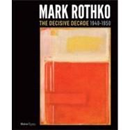 Mark Rothko The Decisive Decade: 1940-1950 by Collins, Bradford R.; Anfam, David; Cooper, Harry; Fine, Ruth; Rothko, Christopher, 9780847839001
