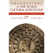Foundations of New World Cultural Astronomy : A Reader with Commentary by Aveni, Anthony F., 9780870819001