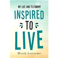 Inspired to Live by Lettsome, Micah, 9781490799001