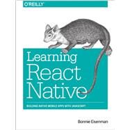 Learning React Native by Eisenman, Bonnie, 9781491929001