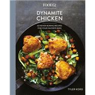 Food52 Dynamite Chicken 60 Never-Boring Recipes for Your Favorite Bird [A Cookbook] by Kord, Tyler; Hesser, Amanda; Stubbs, Merrill, 9781524759001