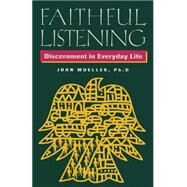 Faithful Listening Discernment in Everyday Life by Mueller, Joan, 9781556129001