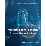Mastering IBM i Security A Modern Step-by-Step Guide by Woodbury, Carol; Mack, Victoria, 9781583479001
