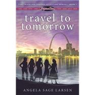 Travel to Tomorrow by Larsen, Angela Sage, 9781607469001