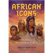 African Icons Ten People Who Shaped History by Baptiste, Tracey, 9781616209001