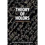 Theory of Holors: A Generalization of Tensors by Parry Hiram Moon , Domina Eberle Spencer, 9780521019002