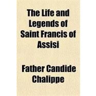 The Life and Legends of Saint Francis of Assisi by Chalippe, Candide, 9781153709002
