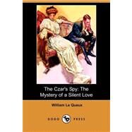 The Czar's Spy: The Mystery of a Silent Love by LE QUEUX WILLIAM, 9781406559002