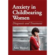 Anxiety in Childbearing Women: Diagnosis and Treatment by Wenzel, Amy, 9781433809002