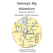 Sammy Explores Charlotte, North Carolina by Avetz, Pete; Gantt, Amy, 9781499559002
