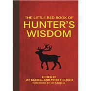 The Little Red Book of Hunter's Wisdom by Cassell, Jay; Fiduccia, Peter; Cassell, Jay, 9781510719002