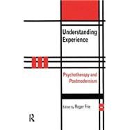 Understanding Experience: Psychotherapy and Postmodernism by Frie,Roger A.;Frie,Roger A., 9781583919002