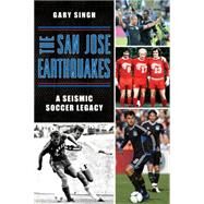 The San Jose Earthquakes by Singh, Gary, 9781626199002
