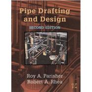 Pipe Drafting and Design by Parisher, Roy a; Rhea, Robert A., 9780080539003