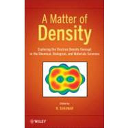A Matter of Density Exploring the Electron Density Concept in the Chemical, Biological, and Materials Sciences by Sukumar, N., 9780470769003