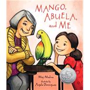 Mango, Abuela, and Me by Medina, Meg; Dominguez, Angela, 9780763669003