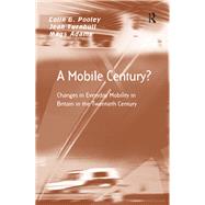 A Mobile Century?: Changes in Everyday Mobility in Britain in the Twentieth Century by Pooley,Colin G., 9781138259003