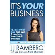 It's Your Business 183 Essential Tips that Will Transform Your Small Business by Ramberg, JJ; Everson, Lisa; Silverstein, Frank, 9781455509003