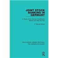Joint Stock Banking in Germany: A Study of the German Creditbanks Before and After the War by Whale; P Barrett, 9780415789004