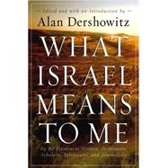 What Israel Means to Me : By 80 Prominent Writers, Performers, Scholars, Politicians, and Journalists by Dershowitz, Alan, 9780471679004