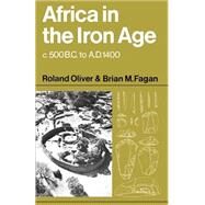 Africa in the Iron Age: c.500 BC–1400 AD by Roland Oliver , Brian M. Fagan, 9780521099004