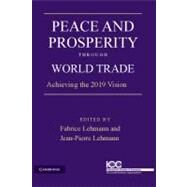 Peace and Prosperity through World Trade: Achieving the 2019 Vision by Edited by Jean-Pierre Lehmann , Fabrice Lehmann, 9780521169004