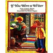 If You Were a Writer by Nixon, Joan Lowery; Degen, Bruce, 9780689719004