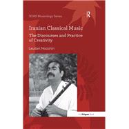 Iranian Classical Music: The Discourses and Practice of Creativity by Nooshin,Laudan, 9781138489004