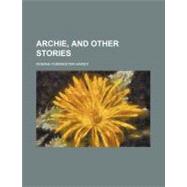 Archie, and Other Stories by Hardy, Robina Forrester, 9781154469004