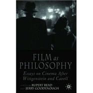 Film As Philosophy : Essays on Cinema after Wittgenstein and Cavell by Read, Rupert; Goodenough, Jerry, 9781403949004