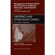 Management of Preterm Birth: Best Practices in Prediction, Prevention, and Treatment, An Issue of Obstetrics and Gynecology Clinics of North America by Goepfert, Alice Reeves, M.D., 9781455739004