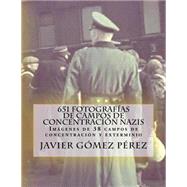 651 fotografas de campos de concentracin nazis / 651 photographs of Nazi concentration camps by Perez, Javier Gomez, 9781507759004
