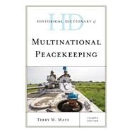 Historical Dictionary of Multinational Peacekeeping by Mays, Terry M., 9781538139004