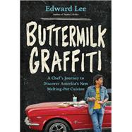 Buttermilk Graffiti A Chef's Journey to Discover America's New Melting-Pot Cuisine by Lee, Edward, 9781579659004