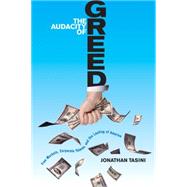 Audacity of Greed : Free Markets, Corporate Thieves, and the Looting of America by Tasini, Jonathan, 9781935439004