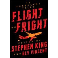 Flight or Fright 17 Turbulent Tales by King, Stephen; Vincent, Bev, 9781982109004