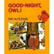 Good Night, Owl! by Hutchins, Pat; Hutchins, Pat, 9780027459005
