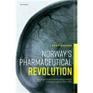 Norway's Pharmaceutical Revolution Pursuing and Accomplishing Innovation in Nyegaard & Co., 1945-1997 by Sogner, Knut, 9780192869005