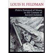 Philo's Portrayal of Moses in the Context of Ancient Judaism by Feldman, Louis H.; Sterling, Gregory E., 9780268029005