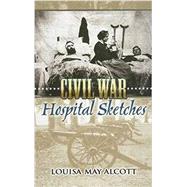 Civil War Hospital Sketches by Louisa May Alcott, 9780486449005